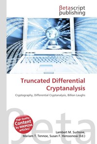 Truncated Differential Cryptanalysis. Lambert M. Surhone Truncated Differential Cryptanalysis. Lambert M. Surhone