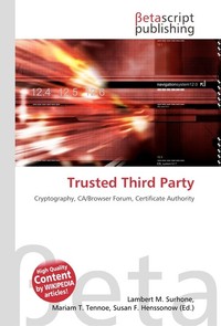 Trusted Third Party. Lambert M. Surhone Trusted Third Party. Lambert M. Surhone