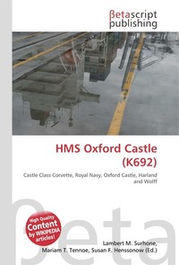 HMS Oxford Castle (K692). Lambert M. Surhone HMS Oxford Castle (K692). Lambert M. Surhone