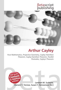 Arthur Cayley. Lambert M. Surhone Arthur Cayley. Lambert M. Surhone