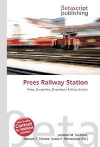 Prees Railway Station. Lambert M. Surhone Prees Railway Station. Lambert M. Surhone