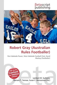 Robert Gray (Australian Rules Footballer). Lambert M. Surhone Robert Gray (Australian Rules Footballer). Lambert M. Surhone