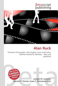 Alan Ruck. Lambert M. Surhone Alan Ruck. Lambert M. Surhone