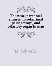 The nose, paranasal sinuses, nasolacrimal passageways, and olfactory organ in man