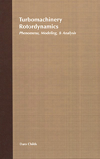 Turbomachinery Rotordynamics: Phenomena, Modeling, and Analysis Dara Childs купить читать скачать онлайн - BookMix.ru
