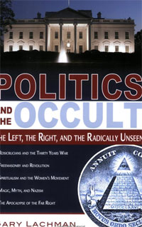 Politics and the Occult: The Left, the Right, and the Radically Unseen. Gary Lachman