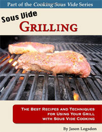 Sous Vide Grilling: The Best Recipes and Techniques for Using Your Grill with Sous Vide Cooking