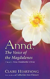 Claire Heartsong, Catherine Ann Clemett. Anna, the Voice of the Magdalenes Claire Heartsong, Catherine Ann Clemett. Anna, the Voice of the Magdalenes