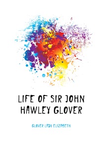 Life of Sir John Hawley Glover