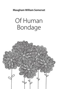 Of Human Bondage Maugham William Somerset купить читать скачать онлайн - BookMix.ru