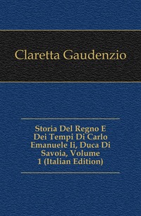 Отзывы о книге Storia Del Regno E Dei Tempi Di Carlo Emanuele Ii, Duca Di Savoia, Volume 1 (Italian Edition)