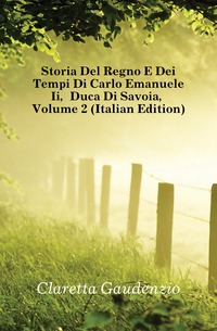 Storia Del Regno E Dei Tempi Di Carlo Emanuele Ii, Duca Di Savoia, Volume 2 (Italian Edition)