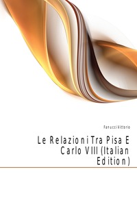 Отзывы о книге Le Relazioni Tra Pisa E Carlo VIII (Italian Edition)