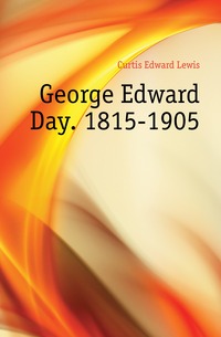 George Edward Day. 1815-1905 Curtis Edward Lewis купить читать скачать онлайн - BookMix.ru