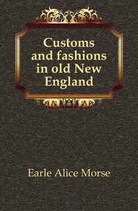 Отзывы о книге Customs and fashions in old New England