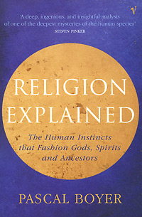 Pascal Boyer. Religion Explained Pascal Boyer. Religion Explained
