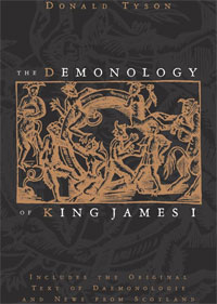 The Demonology of King James I: Includes the Original Text of Daemonologie and News from Scotland. Donald Tyson