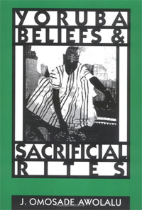 Yoruba Beliefs and Sacrificial Rites. J. Omosade Awolalu