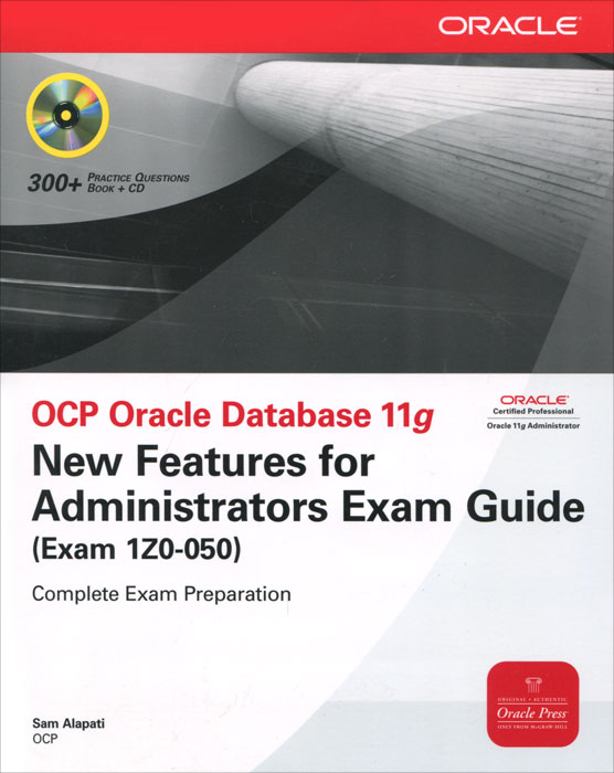 OCP Oracle Database 11g: New Features for Administrators Exam Guide (Exam 1Z0-050) (+ CD-ROM), Sam Alapati