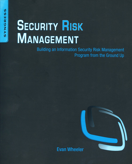 Security Risk Management: Building an Information Security Risk Management Program from the Ground Up