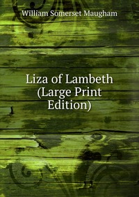 Liza of Lambeth (Large Print Edition) William Somerset Maugham купить читать скачать онлайн - BookMix.ru