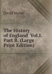 Купить The History of England Vol.I. Part B. (Large Print Edition), David Hume