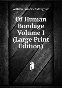 Of Human Bondage Volume I (Large Print Edition) William Somerset Maugham купить читать скачать онлайн - BookMix.ru