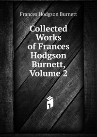 Collected Works of Frances Hodgson Burnett, Volume 2