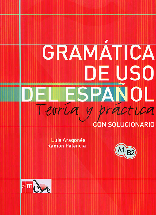 Gramatica de uso del espanol: Teoria y practica: Con solucionario. Luis Aragones, Ramon Palencia Gramatica de uso del espanol: Teoria y practica: Con solucionario. Luis Aragones, Ramon Palencia