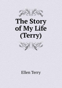 The Story of My Life (Terry) Ellen Terry купить читать скачать онлайн - BookMix.ru