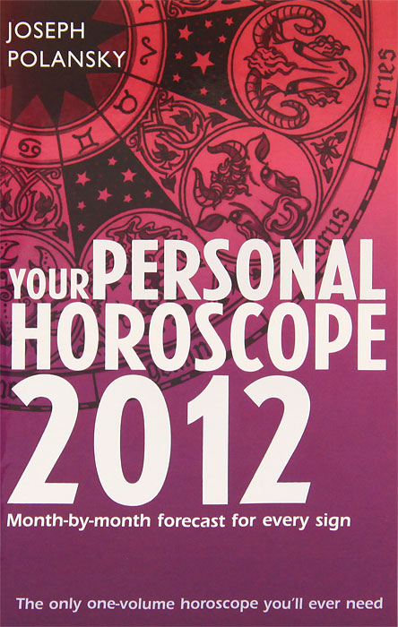 Your Personal Horoscope 2012: Month-by-Month Forecasts for Every Sign