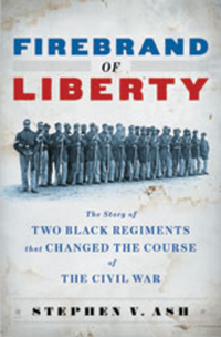 Firebrand of Liberty – The Story of Two Black Regiments that Changed the Course of the Civil War