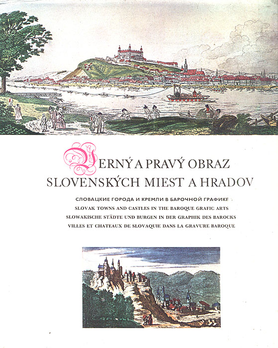 Verny a pravy obraz Slovenskych miest a Hradov