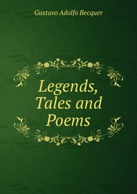 Legends, Tales and Poems Gustavo Adolfo Becquer купить читать скачать онлайн - BookMix.ru