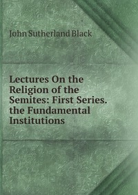 Рецензии на книгу Lectures On the Religion of the Semites: First Series. the Fundamental Institutions