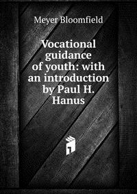 Vocational guidance of youth: with an introduction by Paul H. Hanus