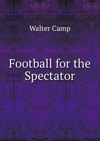 history of football walter camp essay history of football walter camp essay