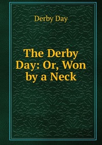 The Derby Day: Or, Won by a Neck Derby Day купить читать скачать онлайн - BookMix.ru