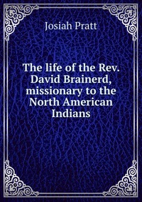 The life of the Rev. David Brainerd, missionary to the North American Indians