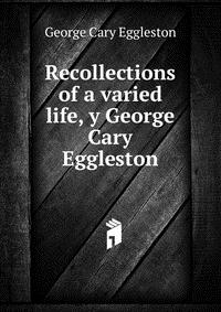 Recollections of a varied life, y George Cary Eggleston