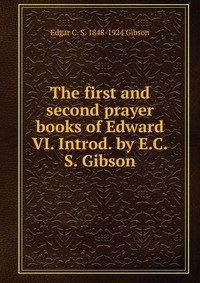The first and second prayer books of Edward VI. Introd. by E.C.S. Gibson