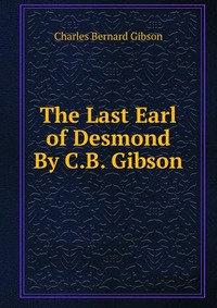 The Last Earl of Desmond By C.B. Gibson