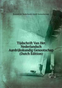 Tijdschrift Van Het Nederlandsch Aardrijkskundig Genootschap (Dutch Edition)