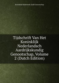 Tijdschrift Van Het Koninklijk Nederlandsch Aardrijkskundig Genootschap, Volume 2 (Dutch Edition)