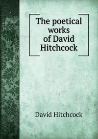 The poetical works of David Hitchcock