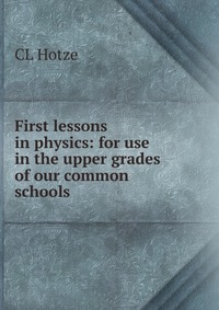 First lessons in physics: for use in the upper grades of our common schools