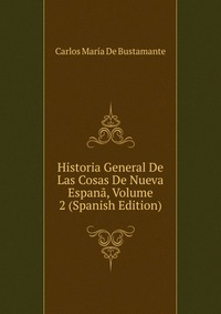 Historia General De Las Cosas De Nueva Espana, Volume 2 (Spanish Edition)