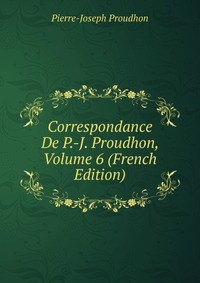 Correspondance De P.-J. Proudhon, Volume 6 (French Edition)