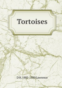 Tortoises, D H. 1885-1930 Lawrence