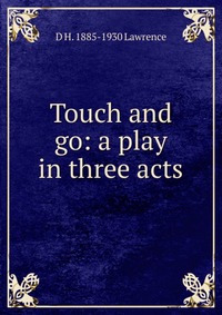 Touch and go: a play in three acts